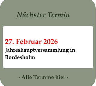 - Alle Termine hier - 27. Februar 2026 Jahreshauptversammlung in Bordesholm Nächster Termin